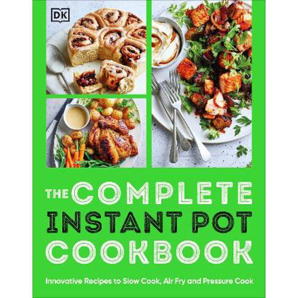 The Complete Instant Pot Cookbook: Innovative Recipes to Slow Cook, Bake, Air Fry and Pressure Cook (Paperback) - DK